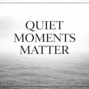 Quiet Moments Matter Wall Art 8x10 Photo Print